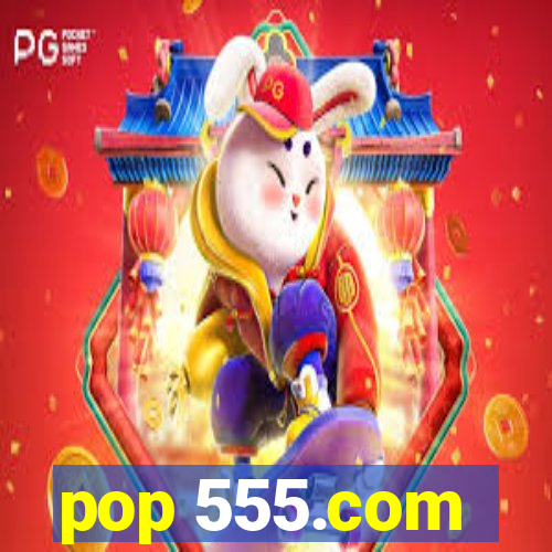 pop 555.com